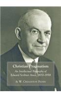 Christian Pragmatism: An Intellectual Biography of Edward Scribner Ames, 1870-1958