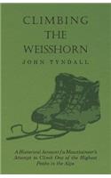 Climbing the Weisshorn - A Historical Account of a Mountaineer's Attempt to Climb One of the Highest Peaks in the Alps