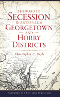 Road to Secession in Antebellum Georgetown and Horry Districts