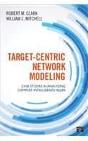 Target-Centric Network Modeling: Case Studies in Analyzing Complex Intelligence Issues