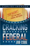 Cracking the Federal Job Code: Top Secret Tips for Today's Federal Job Seeker(English)