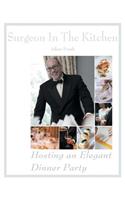 Hosting an Elegant Dinner Party: The Surgeon in the Kitchen