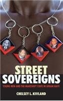 Street Sovereigns: Young Men and the Makeshift State in Urban Haiti