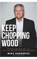 Keep Chopping Wood