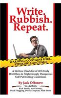 Write Rubbish Repeat - A Writers Checklist of 40 Utterly Worthless & Frighteningly Dangerous Self Publishing Guidelines