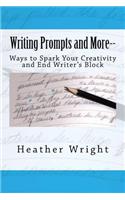 Writing Prompts and More--: Ways to Spark Your Creativity and End Writer's Block