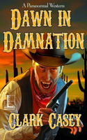Dawn in Damnation: (1 A Paranormal Western)