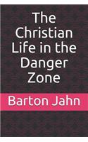 The Christian Life in the Danger Zone