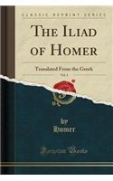 The Iliad of Homer, Vol. 3: Translated from the Greek (Classic Reprint)
