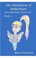 The Adventures of Stella-Fawn: How Stella-Fawn Came To Be(1 The Adventures of Stella-Fawn)