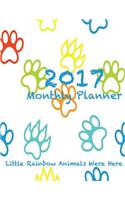 2017 Monthly Planner Little Rainbow Animals Were Here: Large 8.5x11, 16 Month August 2016-December 2017 Calendar