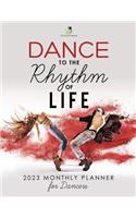 Dance to the Rhythm of Life: 2023 Monthly Planner for Dancers