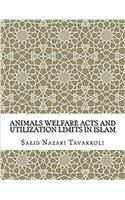 Animals Welfare Acts and Utilization Limits in Islam