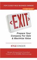 Exit: Prepare Your Company for Sale and Maximize Value