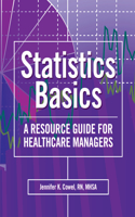 Statistics Basics: A Resource Guide for Healthcare Managers