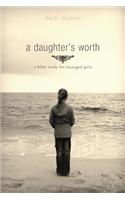 A Daughter's Worth: A Bible Study for Teenaged Girls