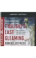 Twilight's Last Gleaming (Library Edition): How America's Last Days Can Be Your Best Days