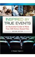 Inspired by True Events: An Illustrated Guide to More Than 500 History-Based Films, 2nd Edition