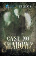 Curiosity Quills Presents: Cast No Shadows