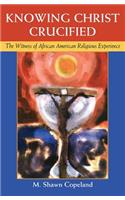 Knowing Christ Crucified: The Witness of African American Religious Experience