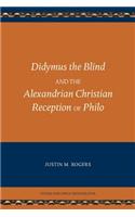 Didymus the Blind and the Alexandrian Christian Reception of Philo