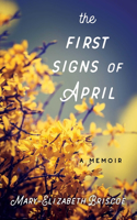 First Signs of April: A Memoir