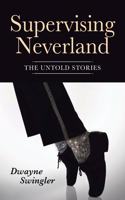 Supervising Neverland: The Untold Stories