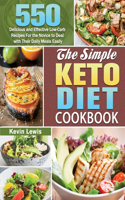 Simple Keto Diet Cookbook: 550 Delicious and Effective Low-Carb Recipes For the Novice to Deal with Their Daily Meals Easily