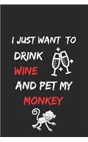 I just want to drink wine and pet my monkey Notebook funny pets owner Gift: Lined Notebook / Journal Gift, 120 Pages, 6x9, Soft Cover, Matte Finish