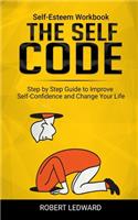 The Self Code: Self-Esteem Workbook. Step by Step Guide to Improve Self-Confidence and Change Your Life