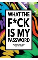 What The F*ck Is My Password: Password Organizer Notebook: Internet Password Logbook/ Password Tracker So You Can Log Into Your Shit Without Brain Fart (100 Page, Small, 6 x 9 in