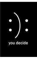 You decide