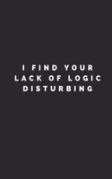 I Find Your Lack of Logic Disturbing