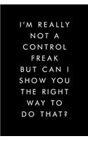I'm Really Not A Control Freak But Can I Show You The Right Way To Do That?