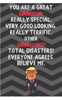 You Are A Great Councelor Really Special Very Good Looking: Councelor Funny Trump Career Office Graduation Gift Journal / Notebook / Diary / Unique Greeting Card Alternative