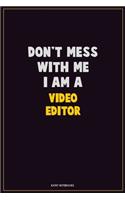 Don't Mess With Me, I Am A video editor: Career Motivational Quotes 6x9 120 Pages Blank Lined Notebook Journal