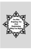 I'm Not Arguing. I'm Just Explaining Why I'm Right