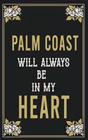 Palm Coast Will Always Be In My Heart: Lined Writing Notebook Journal For people from Palm Coast, 120 Pages, (6x9), Simple Freen Flower With Black Text ... Women, School Teacher, mom, wif