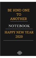 Be Kind One to Another Notebook Happy New Year 2020: Blank Lined Notebook Journal Composition, Exercise Book (120 Page, 6 x 9 inch) Soft Cover, Matte Finish