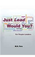Just Lead Would You