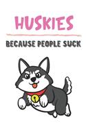 Huskies Because People Suck: Huskie Gifts for Girls and Women: Lined Paperback Notebook Journal with Colorful Front and Back Cover