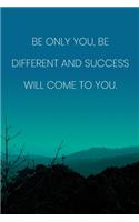 Inspirational Quote Notebook - 'Be Only You, Be Different And Success Will Come To You.' - Inspirational Journal to Write in: Medium College-Ruled Journey Diary, 110 page, Lined, 6x9 (15.2 x 22.9 cm)