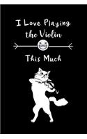 I Love Playing The Violin This Much: Hilarious Birthday Gift Ideas for Violist and Cat Lovers Funny Journal Gift for Her, Unique Birthday Gift Ideas, Blank Lined Diary