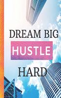 Dream Big Hustle Hard