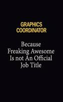 Graphics coordinator Because Freaking Awesome Is Not An Official Job Title: 6x9 Unlined 120 pages writing notebooks for Women and girls