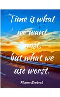 Time is what we want most, but what we use worst. Planner Notebook: 2019-2020 Planner: College & School Planner with Space for Notes - Weekly And Monthly Agenda Calendar Schedule Organizer, 53 Weeks 8,5x11