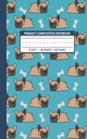 Primary Composition Notebook: French Bulldog Sleep And Bone - School Exercise Book, Draw And Write Journal Grades K-2, Gifts For Student Friends Kids Teens 8.5x11" 100 Pages(4 Dogs Primary Composition Book)