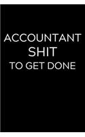 Accountant Shit To Get Done: Lined Journal Notebook, 6x9, Soft Cover, Matte Finish, Funny Sarcastic Journal Notepad for Women and Men To Write In, Accountant Gift 110 Page