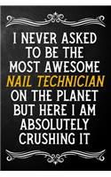 I Never Asked To Be The Most Awesome Nail Technician On The Planet: Appreciation Gift For Nail Technician / Blank Journal / Alternative To A Card For Nail Technicians ( 6 x 9 - 120 Blank Lined Notebook )