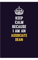 Keep Calm Because I Am An Associate Dean: Motivational and inspirational career blank lined gift notebook with matte finish